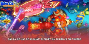 Bắn cá giờ nào dễ ăn nhất