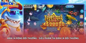 Bắn cá rồng đổi thưởng