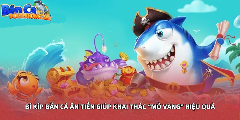 Bí kíp bắn cá ăn tiền giúp khai thác “mỏ vàng” hiệu quả