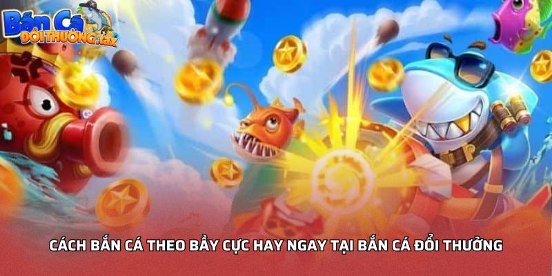 Cách bắn cá theo bầy