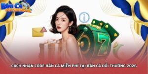 Cách nhận code bắn cá miễn phí