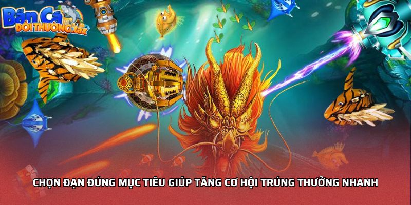 Chọn đạn đúng mục tiêu giúp tăng cơ hội trúng thưởng nhanh