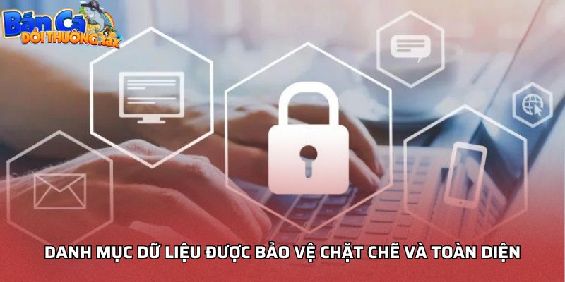 Danh mục dữ liệu được bảo vệ chặt chẽ và toàn diện