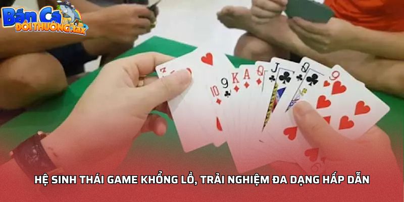 Hệ sinh thái game khổng lồ, trải nghiệm đa dạng hấp dẫn