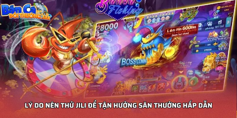 Lý do nên thử JILI để tận hưởng săn thưởng hấp dẫn