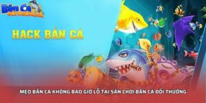 Mẹo bắn cá không bao giờ lỗ