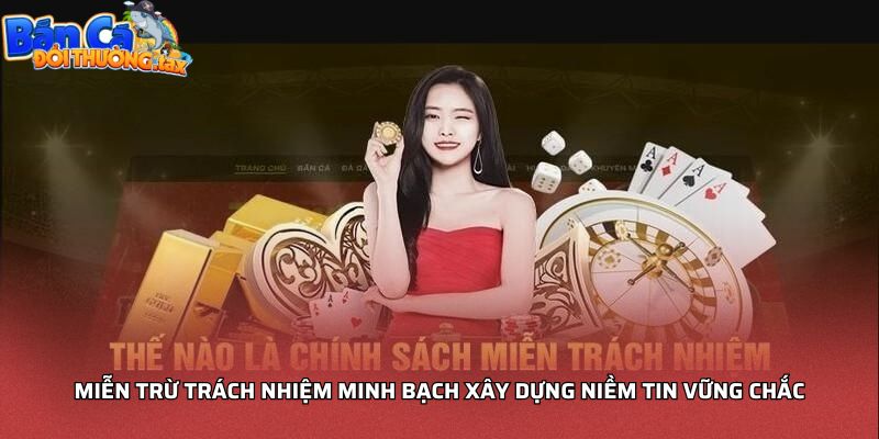 Miễn trừ trách nhiệm minh bạch xây dựng niềm tin vững chắc