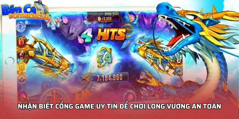 Nhận biết cổng game uy tín để chơi Long Vương an toàn