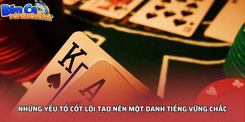 Những yếu tố cốt lõi tạo nên một danh tiếng vững chắc