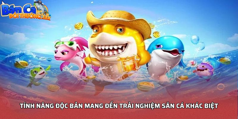 Tính năng độc bản mang đến trải nghiệm săn cá khác biệt