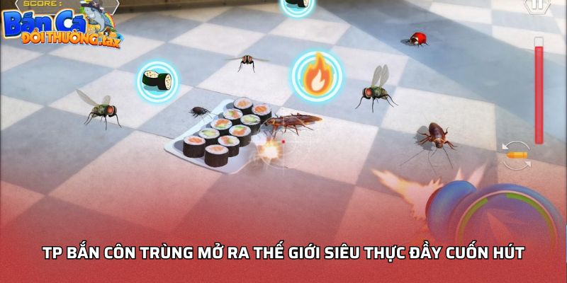 TP Bắn Côn Trùng mở ra thế giới siêu thực đầy cuốn hút