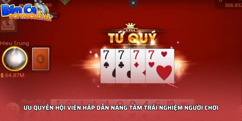 Ưu quyền hội viên hấp dẫn nâng tầm trải nghiệm người chơi